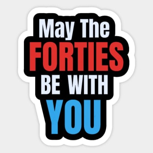 Funny May The Forties Be With You 40th Birthday Sticker